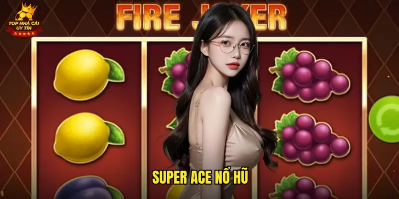 Super Ace Nổ Hũ Top Nhà Cái Uy Tín Săn Jackpot Triệu Đô Mỗi Ngày 9 super ace nổ hũ