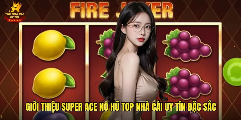 Giới thiệu super ace nổ hũ top nhà cái uy tín đặc sắc