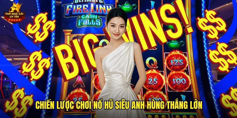 Nổ Hũ Siêu Anh Hùng Top Nhà Cái Uy Tín Trải Nghiệm Đỉnh Cao Cùng Jackpot 3 Chiến lược chơi nổ hũ siêu anh hùng thắng lớn
