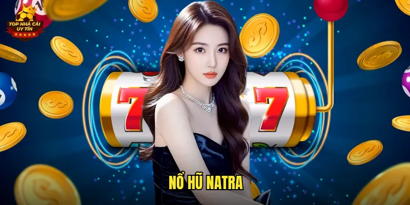 Nổ Hũ Natra Top Nhà Cái Uy Tín Thần Tài Chiêu Tài Đổi Đời Chỉ Sau Một Spin 5 nổ hũ Natra