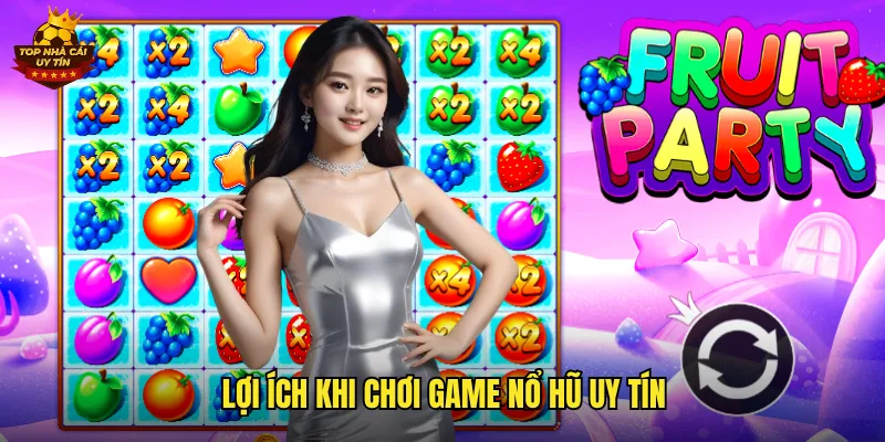 Lợi ích khi chơi game nổ hũ uy tín