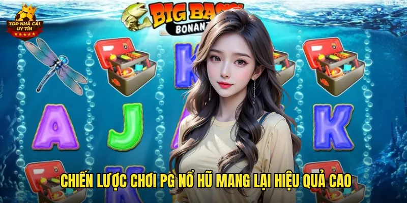 Chiến lược chơi pg nổ hũ mang lại hiệu quả cao