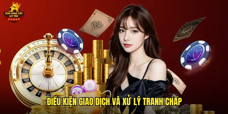 Điều kiện giao dịch và xử lý tranh chấp