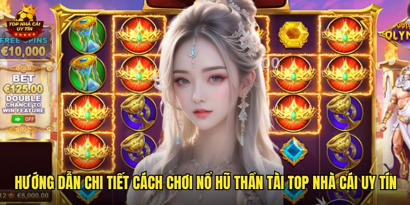 Hướng dẫn chi tiết cách chơi nổ hũ thần tài tại top nhà cái uy tín