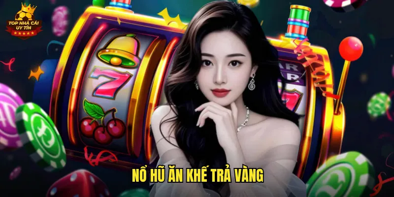 nổ hũ ăn khế trả vàng