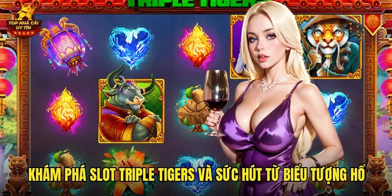 Khám phá Slot Triple Tigers và sức hút từ biểu tượng hổ