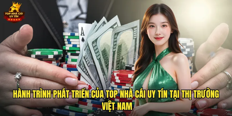 Giới Thiệu Top Nhà Cái Uy Tín Hàng Đầu Việt Nam Trong 2025 2 Hành trình phát triển của top nhà cái uy tín tại thị trường Việt Nam