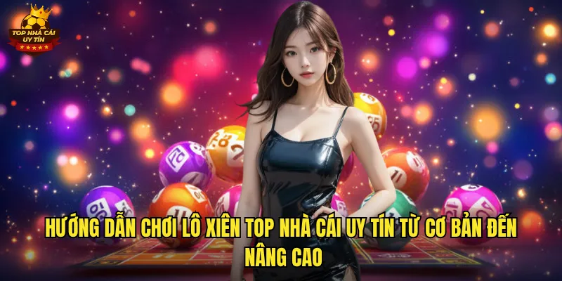 Chinh Phục Lô Xiên Top Nhà Cái Uy Tín Với Tỷ Lệ Thắng Cao 2 Hướng dẫn chơi lô xiên top nhà cái uy tín từ cơ bản đến nâng cao