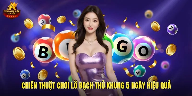Lô Bạch Thủ Khung 5 Ngày Top Nhà Cái Uy Tín Chốt Số Dễ Trúng 3 Chiến thuật chơi lô bạch thủ khung 5 ngày hiệu quả