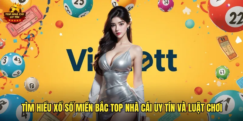 Xổ Số Miền Bắc Top Nhà Cái Uy Tín Trực Tiếp Mỗi Ngày Lúc 18h15 2 Tìm hiểu xổ số miền bắc top nhà cái uy tín và luật chơi