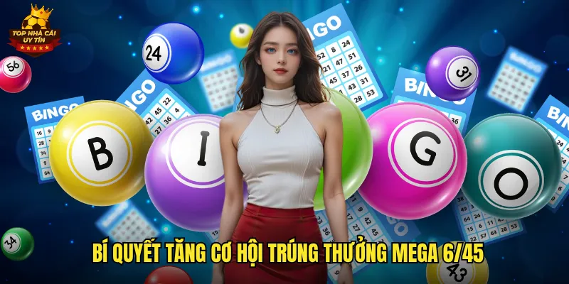 Mega 6/45 Top Nhà Cái Uy Tín Cơ Hội Trúng Jackpot Hàng Chục Tỷ 3 Bí quyết tăng cơ hội trúng thưởng mega 6/45