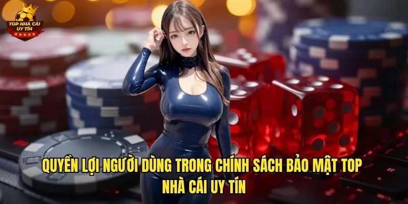 Quyền lợi người dùng trong chính sách bảo mật top nhà cái uy tín